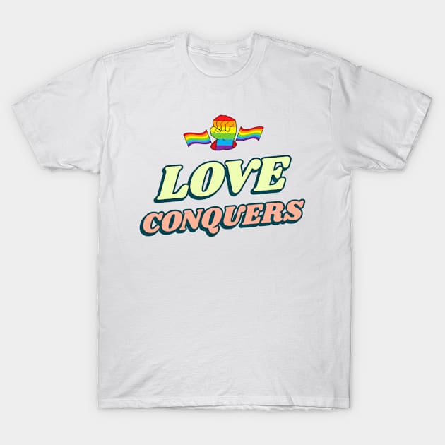 Love conquers T-Shirt by Celebrate your pride